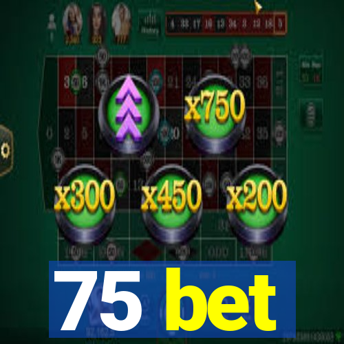 75 bet